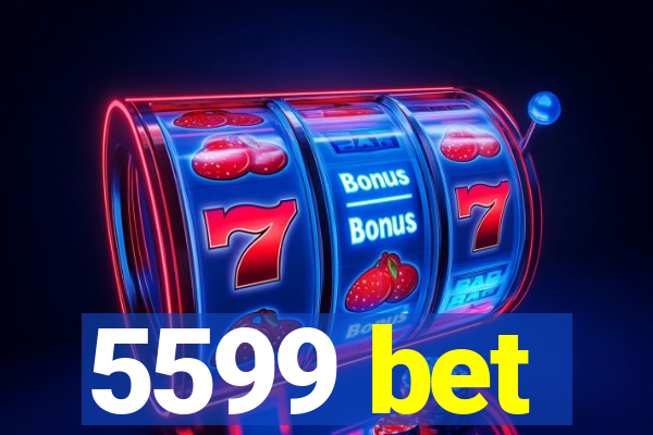 5599 bet